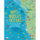 Maps of the World's Oceans: An Illustrated Children's Atlas to the Seas and all the Creatures and Plants that Live There