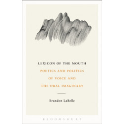 Lexicon of the Mouth: Poetics and Politics of Voice and the Oral Imaginary