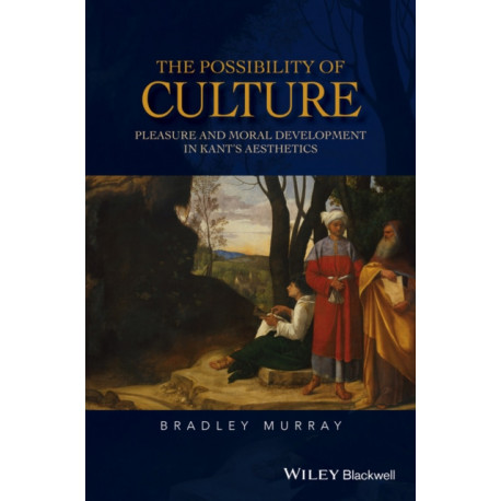 The Possibility of Culture: Pleasure and Moral Development in Kant's Aesthetics