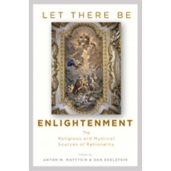 Let There Be Enlightenment: The Religious and Mystical Sources of Rationality