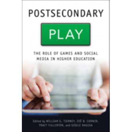 Postsecondary Play: The Role of Games and Social Media in Higher Education