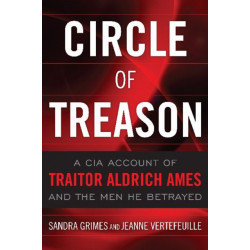 Circle of Treason: A CIA Account of Traitor Aldrich Ames and the Men He Betrayed