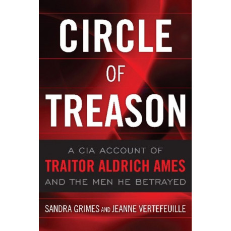 Circle of Treason: A CIA Account of Traitor Aldrich Ames and the Men He Betrayed