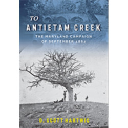 To Antietam Creek: The Maryland Campaign of September 1862