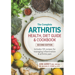 The Complete Arthritis Health, Diet Guide and Cookbook: Includes 125 Recipes for Managing Inflammation and Arthritis Pain