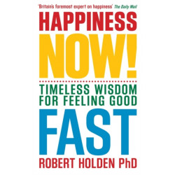 Happiness Now!: Timeless Wisdom for Feeling Good Fast