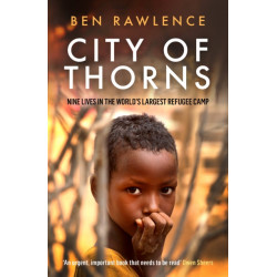 City of Thorns: Nine Lives in the World’s Largest Refugee Camp