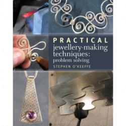 Practical Jewellery-Making Techniques: Problem Solving