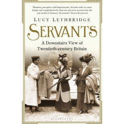 Servants: A Downstairs View of Twentieth-century Britain