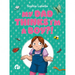 My Dad Thinks I'm a Boy?!: A Trans Positive Children's Book