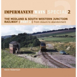Impermanent Ways Special 2 - Part 2: The Midland and South Western Junction Railway: From Closure to Abandonment