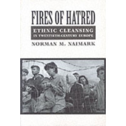 Fires of Hatred: Ethnic Cleansing in Twentieth-Century Europe