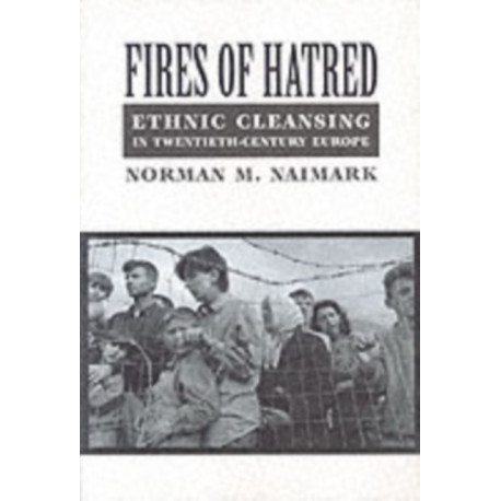 Fires of Hatred: Ethnic Cleansing in Twentieth-Century Europe