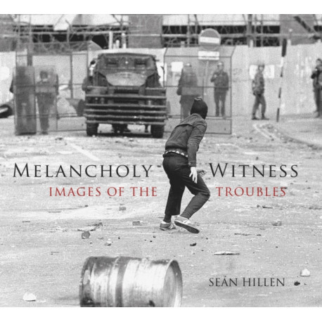 Melancholy Witness: Images of the Troubles