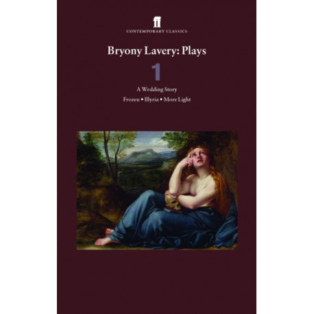 Bryony Lavery Plays 1: A Wedding Story, Frozen, Illyria, More Light