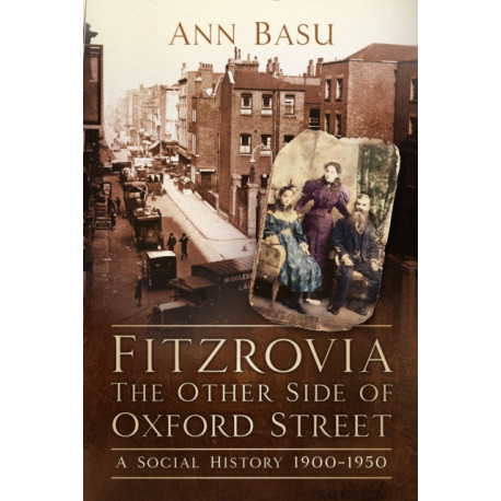 Fitzrovia, The Other Side of Oxford Street: A Social History 1900-1950