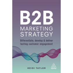 B2B Marketing Strategy: Differentiate, Develop and Deliver Lasting Customer Engagement