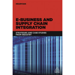 E-Business and Supply Chain Integration: Strategies and Case Studies from Industry