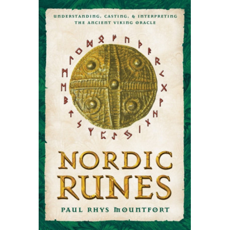 Nordic Runes: Understanding, Casting, and Interpreting the Ancient Viking Oracle