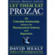 Let Them Eat Prozac: The Unhealthy Relationship Between the Pharmaceutical Industry and Depression