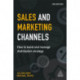 Sales and Marketing Channels: How to Build and Manage Distribution Strategy