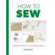 How to Sew: Techniques and projects for the complete beginner