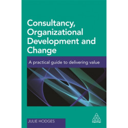 Consultancy, Organizational Development and Change: A Practical Guide to Delivering Value