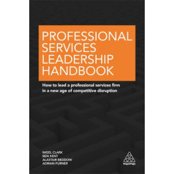 Professional Services Leadership Handbook: How to Lead a Professional Services Firm in a New Age of Competitive Disruption