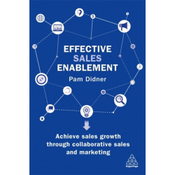 Effective Sales Enablement: Achieve sales growth through collaborative sales and marketing