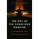 Way of the Conscious Warrior, The: A Handbook for 21st Century Men