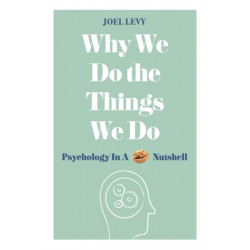 Why We Do the Things We Do: Psychology in a Nutshell