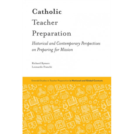 Catholic Teacher Preparation: Historical and Contemporary Perspectives on Preparing for Mission