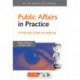 Public Affairs in Practice: A Practical Guide to Lobbying
