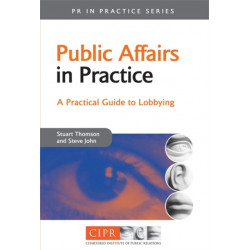 Public Affairs in Practice: A Practical Guide to Lobbying