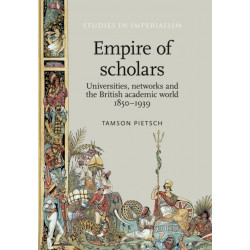 Empire of Scholars: Universities, Networks and the British Academic World, 1850–1939