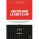 Uncommon Leadership: How to Build Competitive Advantage by Thinking Differently