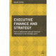 Executive Finance and Strategy: How to Understand and Use Financial Information to Set Strategic Goals