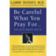 Be Careful What You Pray For...: You Just Might Get It: You Just Might Get It