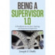 Being a Supervisor 1.0: A Handbook for the New, Aspiring, and Experienced Supervisor