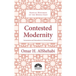 Contested Modernity: Sectarianism, Nationalism, and Colonialism in Bahrain