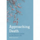 Approaching Death: A Companion's Guide to the End of Life