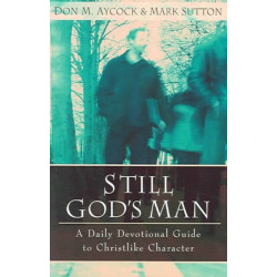 Still God`s Man – A Daily Devotional Guide to Christlike Character: A Daily Devotional Guide to Christlike Character