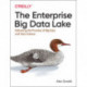 The Enterprise Big Data Lake: Delivering the Promise of Big Data and Data Science