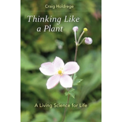 Thinking Like a Plant: A Living Science for Life
