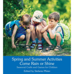 Spring and Summer Activities Come Rain or Shine: Seasonal Crafts and Games for Children