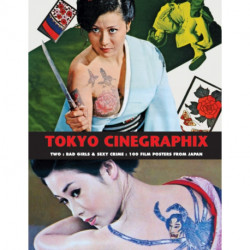 Tokyo Cinegraphix Two: Bad Girls & Sexy Crime: 100 Film Posters From Japan