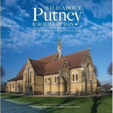 Wild About Putney and Roehampton: From the Heath to the River