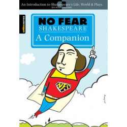 No Fear Shakespeare: A Companion: An Introduction to Shakespeare's Life, World & Plays In Plain English