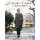Celtic Cable Crochet: 18 Crochet Pattersn for modern Cabled Garments & Accessoroes