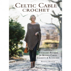 Celtic Cable Crochet: 18 Crochet Pattersn for modern Cabled Garments & Accessoroes